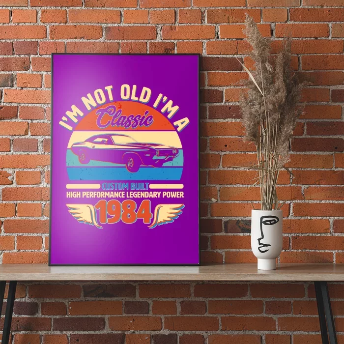 Not Old Im A Classic 1984 Car Lovers 40th Birthday Poster