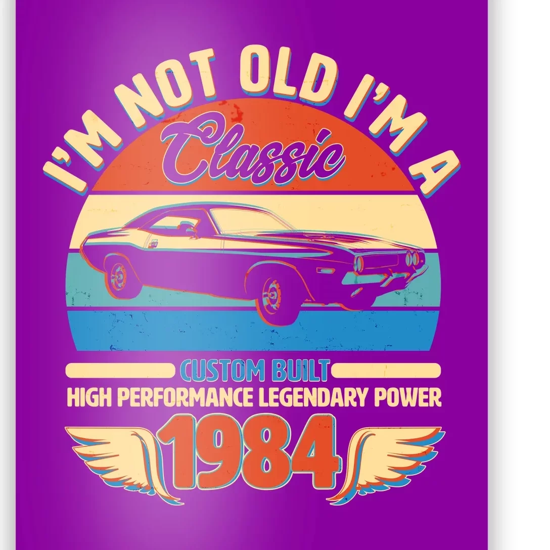 Not Old Im A Classic 1984 Car Lovers 40th Birthday Poster