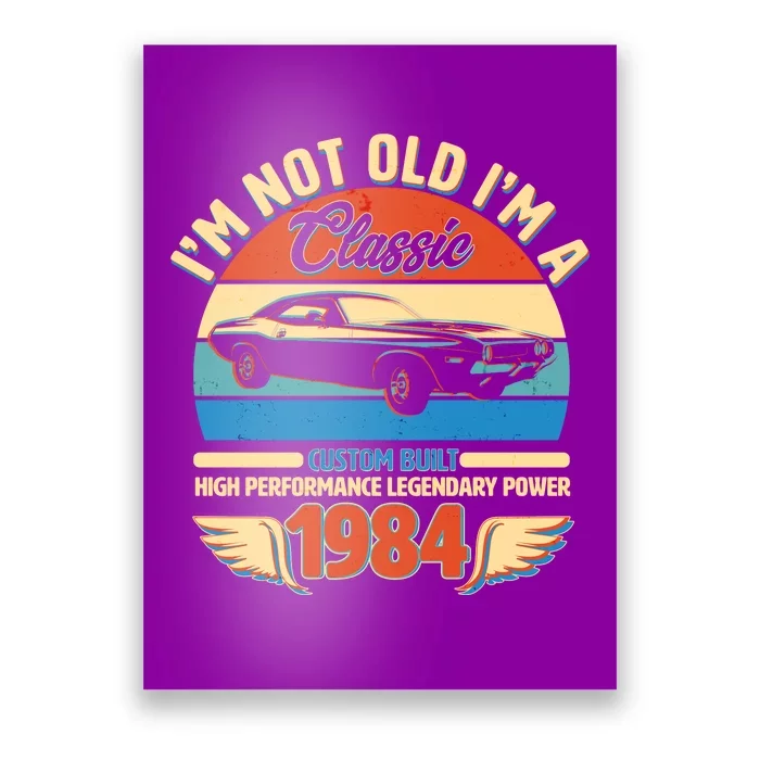 Not Old Im A Classic 1984 Car Lovers 40th Birthday Poster