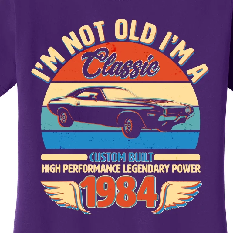 Not Old Im A Classic 1984 Car Lovers 40th Birthday Women's T-Shirt