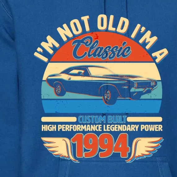 Not Old Im A Classic 1994 Car Lovers 30th Birthday Premium Hoodie