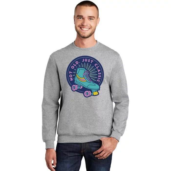 Not Old Just Classic Rollerskate Tall Sweatshirt