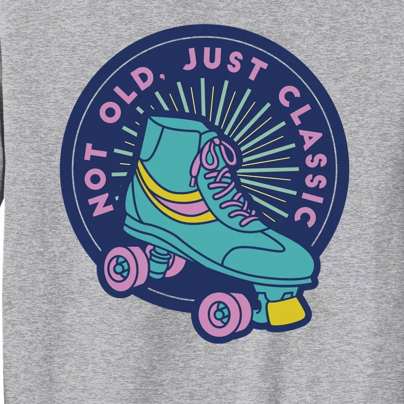 Not Old Just Classic Rollerskate Tall Sweatshirt