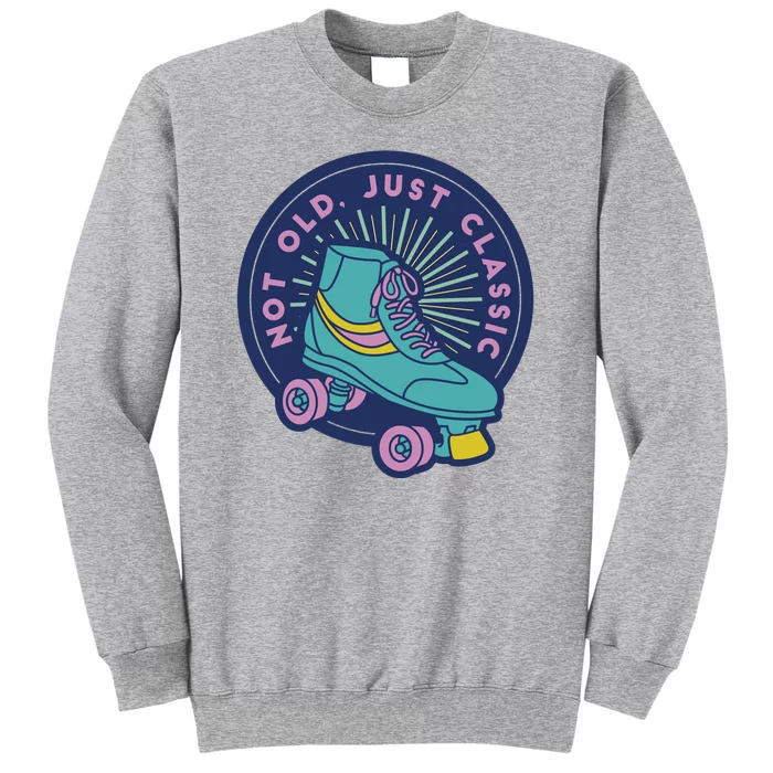 Not Old Just Classic Rollerskate Tall Sweatshirt