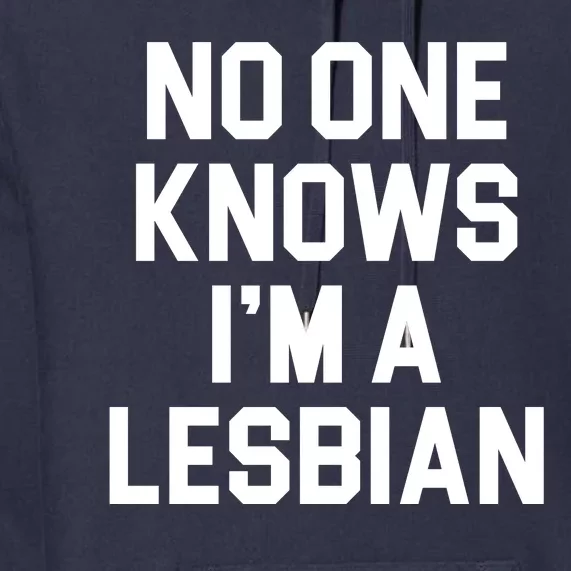 No One Knows I'm A Lesbian Premium Hoodie