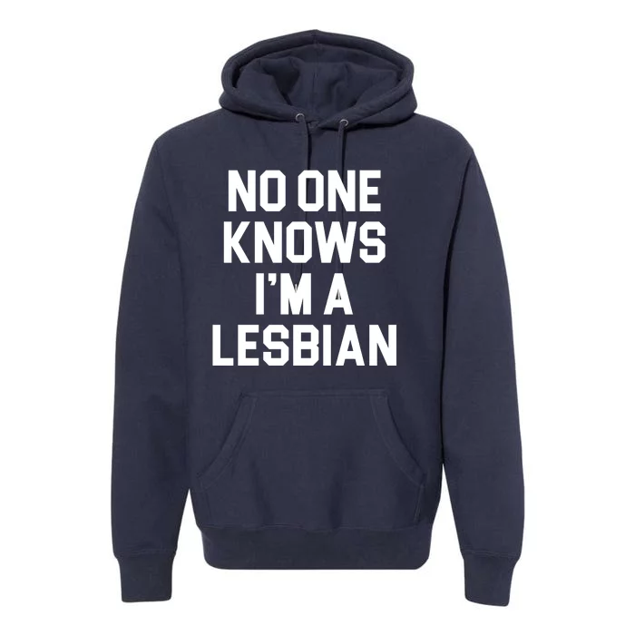 No One Knows I'm A Lesbian Premium Hoodie