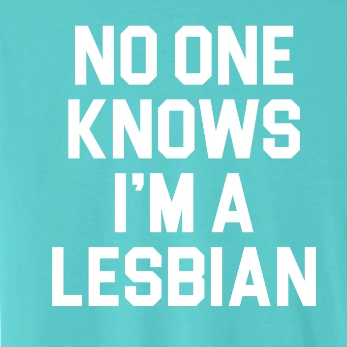 No One Knows I'm A Lesbian ChromaSoft Performance T-Shirt