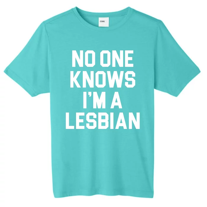 No One Knows I'm A Lesbian ChromaSoft Performance T-Shirt