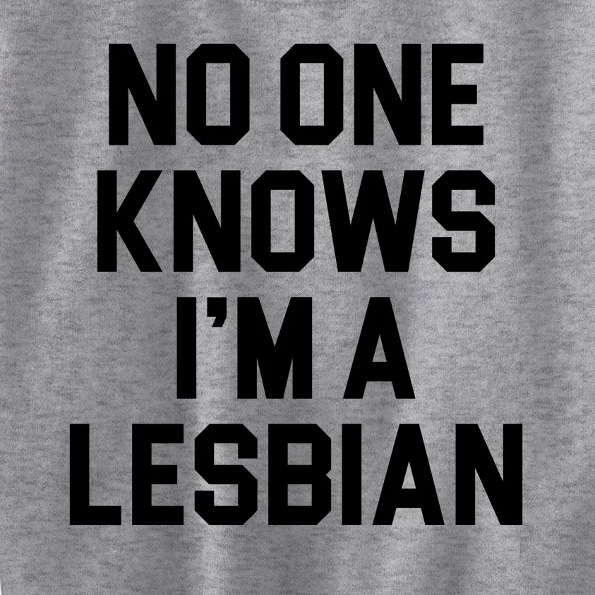 No One Knows I'm A Lesbian Kids Sweatshirt