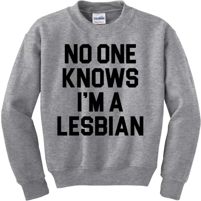 No One Knows I'm A Lesbian Kids Sweatshirt