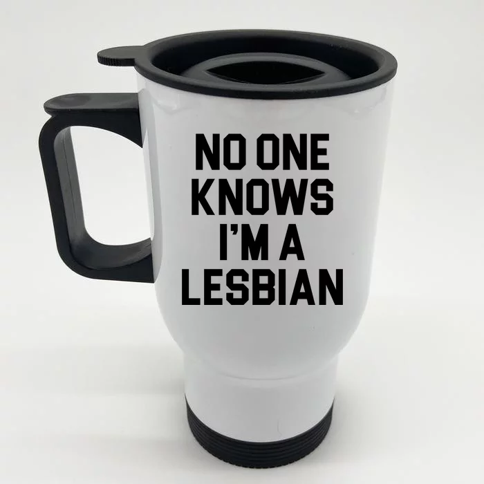 No One Knows I'm A Lesbian Front & Back Stainless Steel Travel Mug