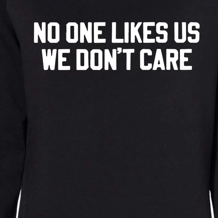 No One Likes Us We Don’T Care Womens California Wash Sweatshirt