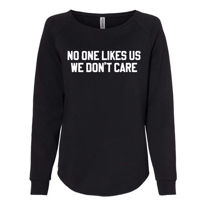 No One Likes Us We Don’T Care Womens California Wash Sweatshirt