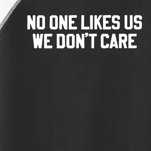 No One Likes Us We Don’T Care Toddler Fine Jersey T-Shirt