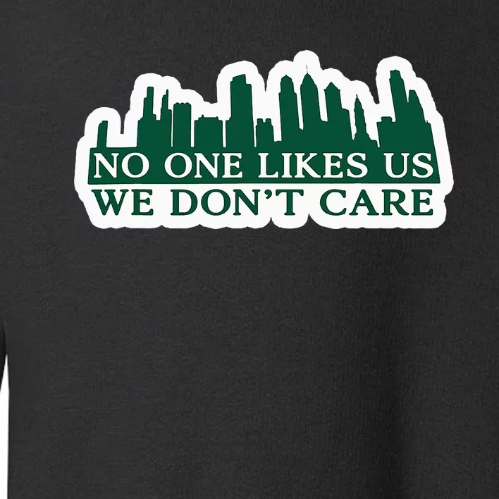 No One Likes Us We DonT Care Design Toddler Sweatshirt