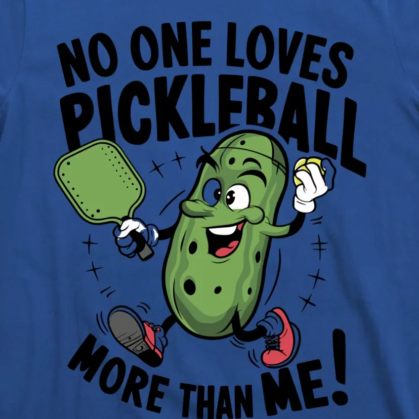 No One Loves Pickleball More Than Me For Pickles Lover Funny Gift T-Shirt