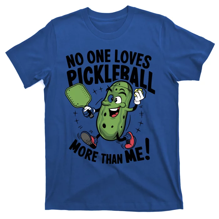 No One Loves Pickleball More Than Me For Pickles Lover Funny Gift T-Shirt