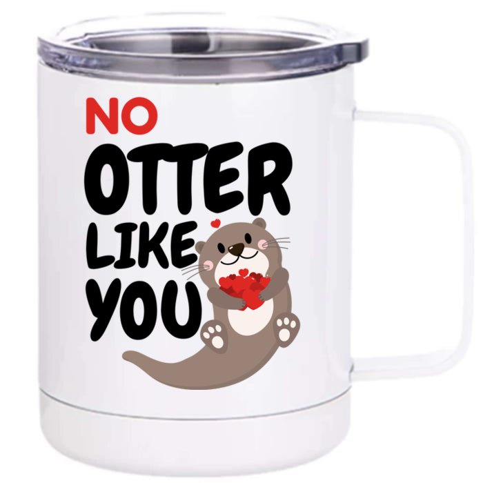 No Otter Like You Funny Otter Phrase Sweet Otter Gift Front & Back 12oz Stainless Steel Tumbler Cup