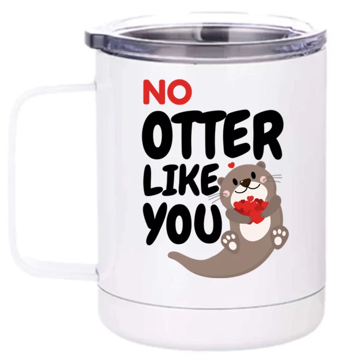 No Otter Like You Funny Otter Phrase Sweet Otter Gift Front & Back 12oz Stainless Steel Tumbler Cup