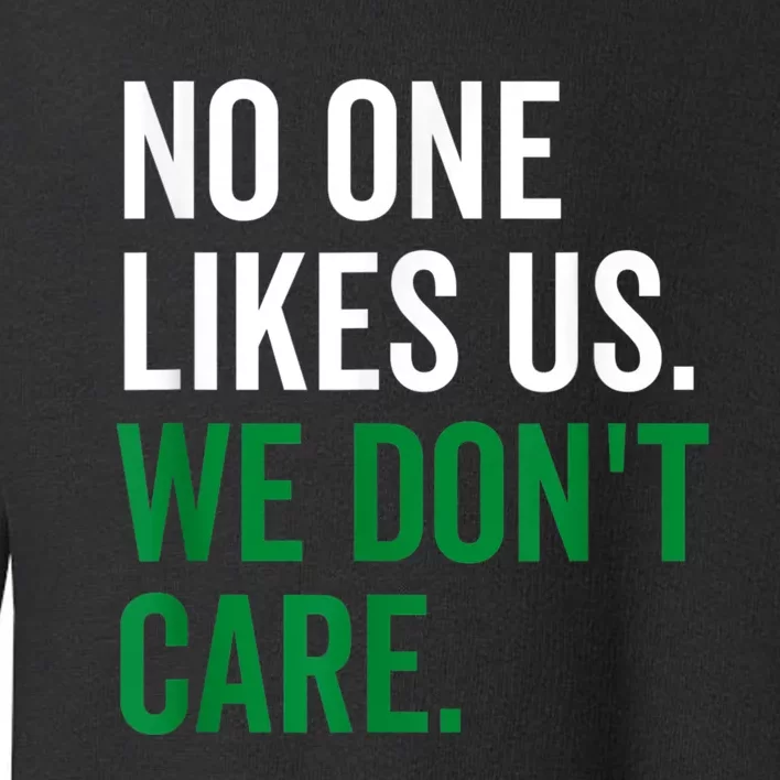 No One Likes Us We Don't Care Philadelphia Philly Fan Toddler Sweatshirt