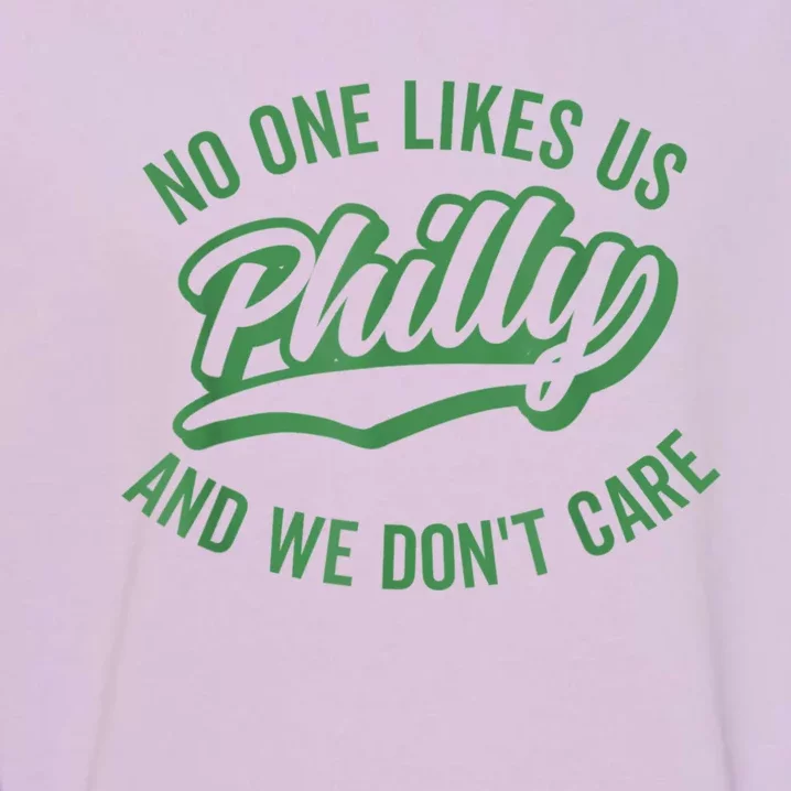 No One Likes Us We Don't Care Philadelphia Philly Fan Garment-Dyed Sweatshirt