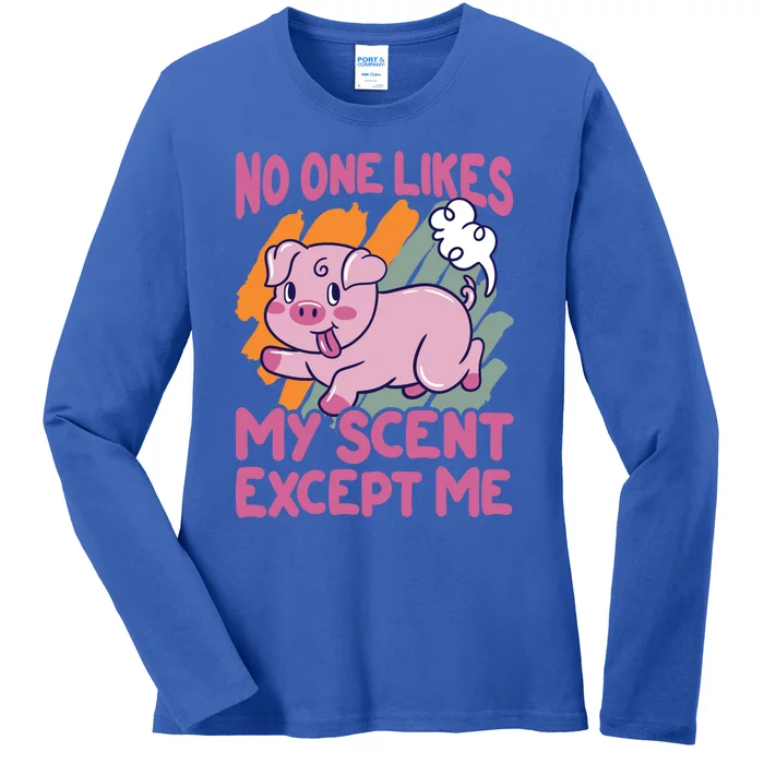 No One Likes My Scent Except Me Funny Farting Pig Funny Gift Ladies Long Sleeve Shirt