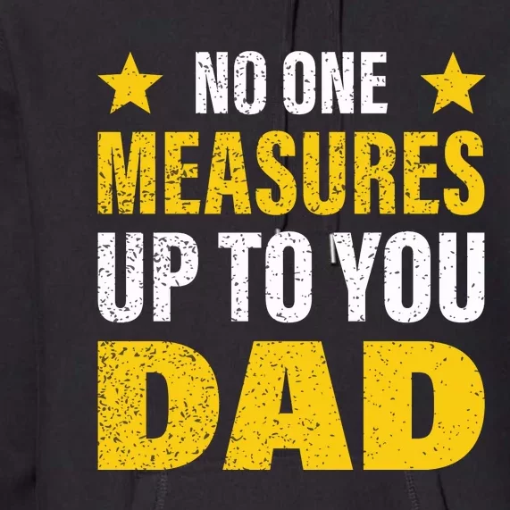 No One Measures Up To You Dad Premium Hoodie