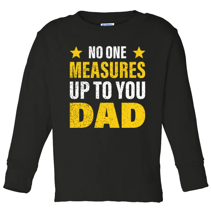 No One Measures Up To You Dad Toddler Long Sleeve Shirt