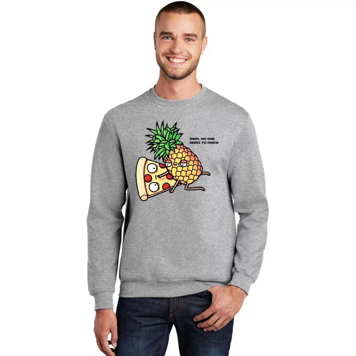 No One Needs To Know Pizza Pineapple Funny Tall Sweatshirt