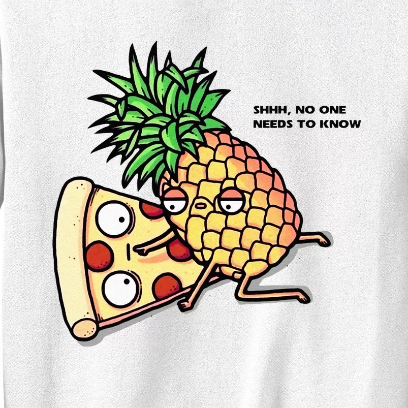 No One Needs To Know Pizza Pineapple Funny Sweatshirt