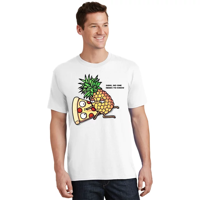 No One Needs To Know Pizza Pineapple Funny T-Shirt