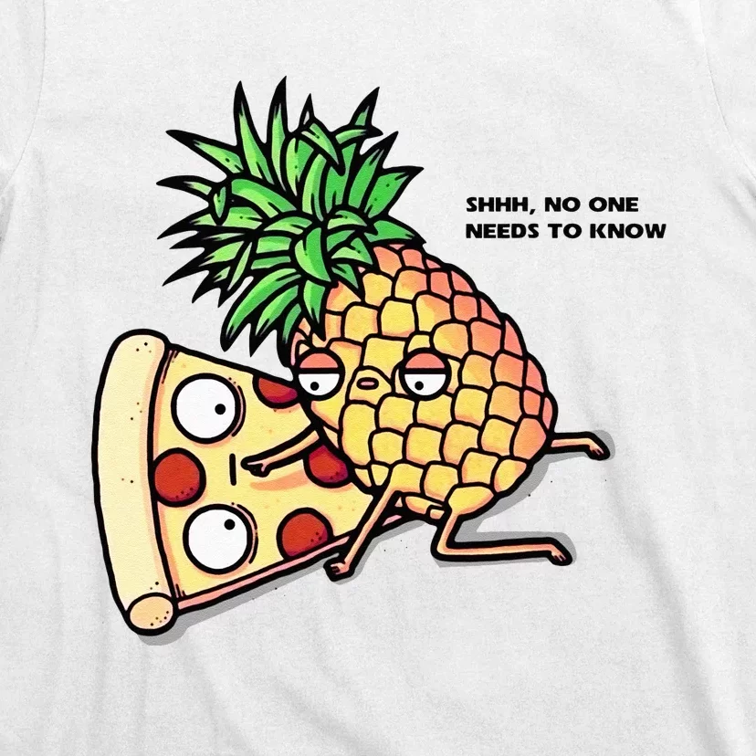 No One Needs To Know Pizza Pineapple Funny T-Shirt