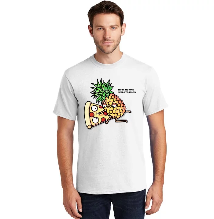 No One Needs To Know Pizza Pineapple Funny Tall T-Shirt