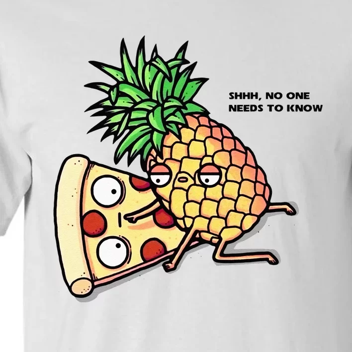 No One Needs To Know Pizza Pineapple Funny Tall T-Shirt