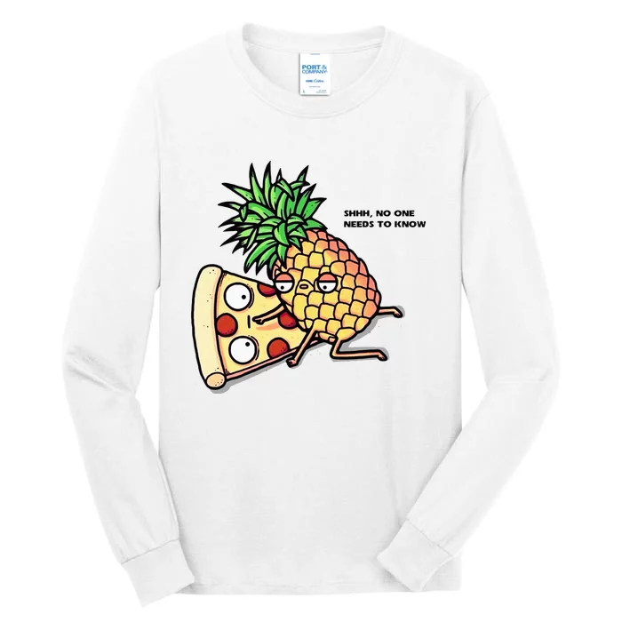 No One Needs To Know Pizza Pineapple Funny Tall Long Sleeve T-Shirt