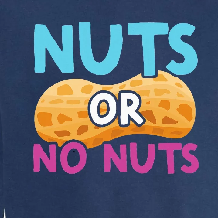 Nuts Or No Nuts Funny Nuts Gender Reveal Party Baby Shower Garment-Dyed Sweatshirt