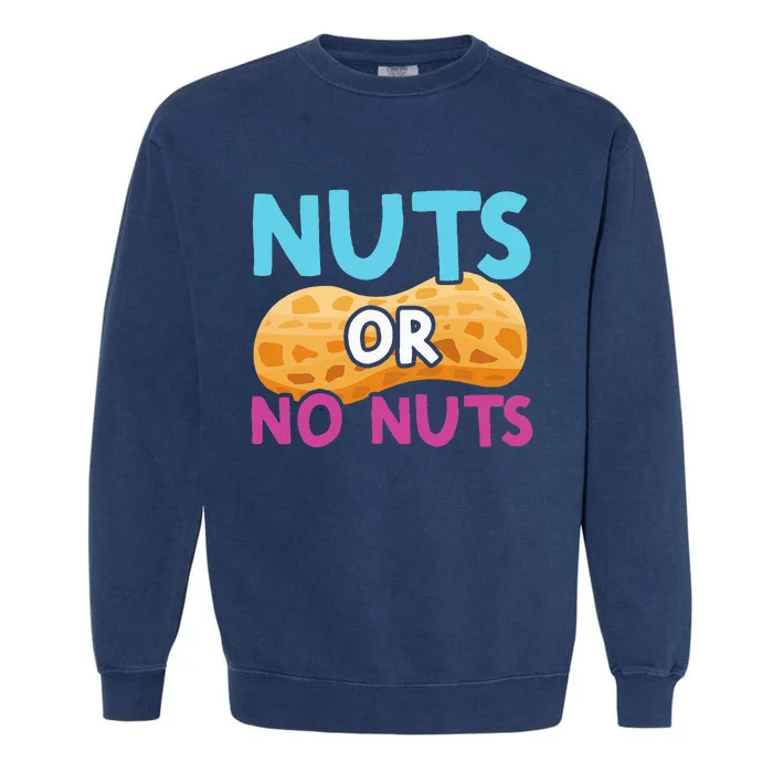 Nuts Or No Nuts Funny Nuts Gender Reveal Party Baby Shower Garment-Dyed Sweatshirt