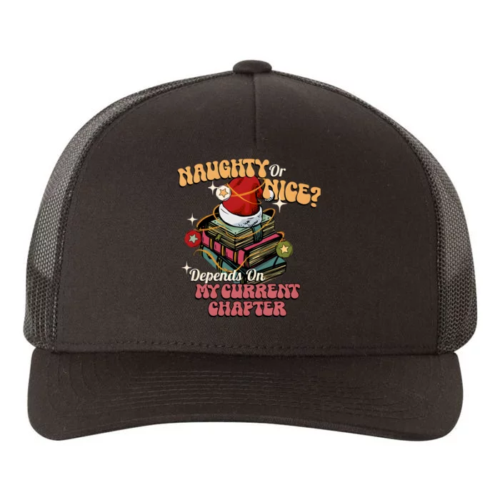 Naughty Or Nice Depends On My Current Chapter Christmas Bookish Yupoong Adult 5-Panel Trucker Hat