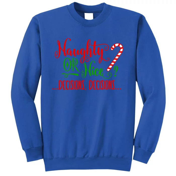 Naughty Or Nice Decisions Decisions Funny Christmas Xmas Meaningful Gift Tall Sweatshirt