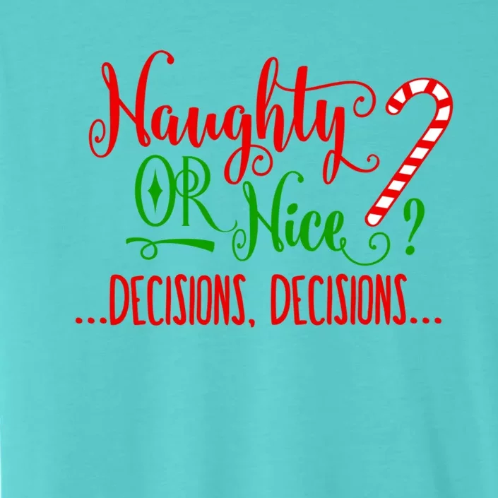 Naughty Or Nice Decisions Decisions Funny Christmas Xmas Meaningful Gift ChromaSoft Performance T-Shirt