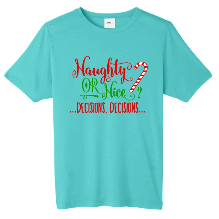 Naughty Or Nice Decisions Decisions Funny Christmas Xmas Meaningful Gift ChromaSoft Performance T-Shirt