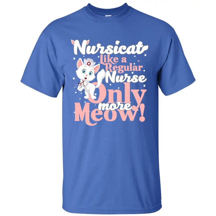 Nursicorn Or Nursicat Like Regular Nurse Only More Meow Gift Tall T-Shirt