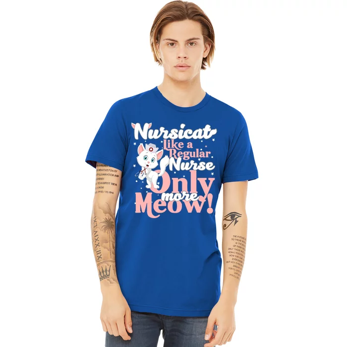 Nursicorn Or Nursicat Like Regular Nurse Only More Meow Gift Premium T-Shirt