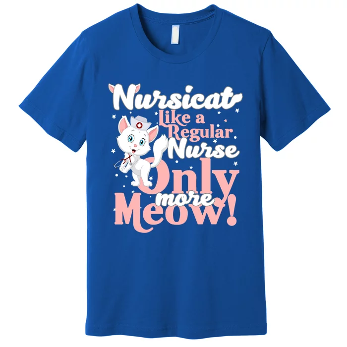 Nursicorn Or Nursicat Like Regular Nurse Only More Meow Gift Premium T-Shirt