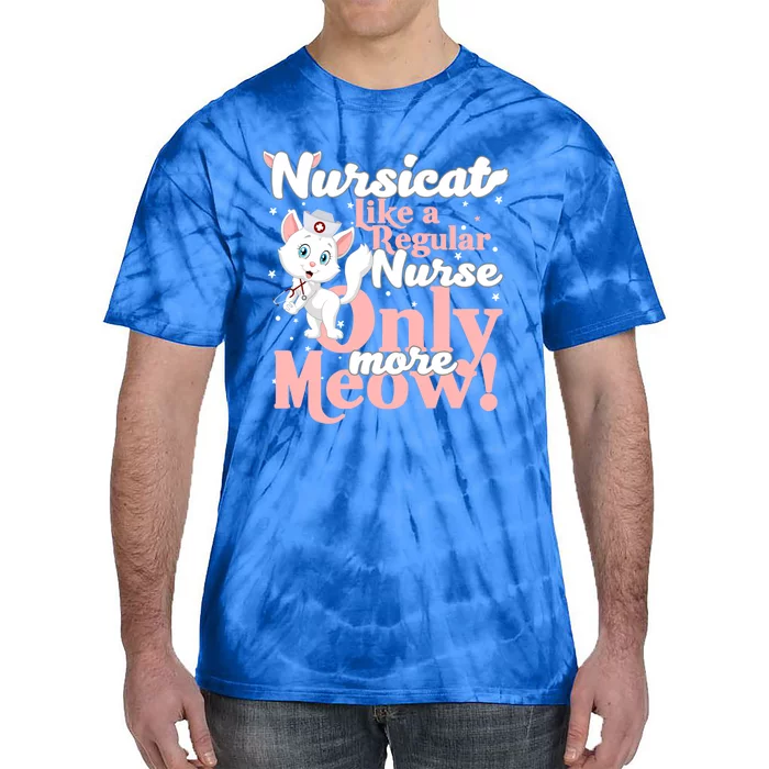 Nursicorn Or Nursicat Like Regular Nurse Only More Meow Gift Tie-Dye T-Shirt