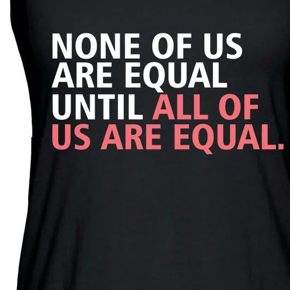 None of Us Are Equal Ladies Essential Flowy Tank