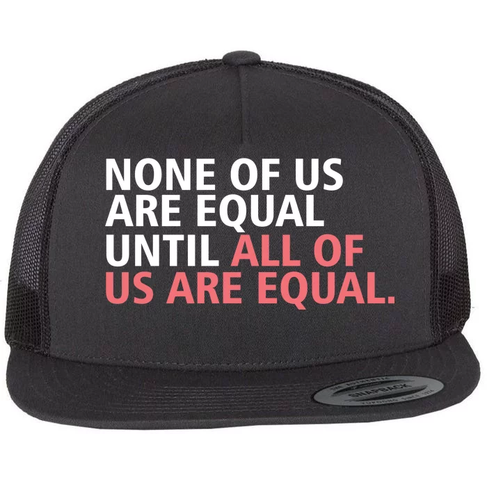 None of Us Are Equal Flat Bill Trucker Hat