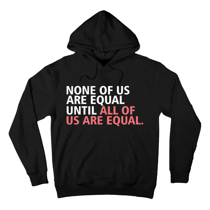 None of Us Are Equal Tall Hoodie