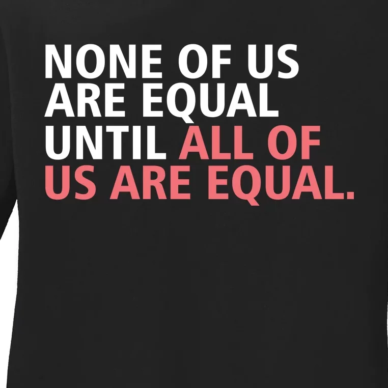 None of Us Are Equal Ladies Long Sleeve Shirt