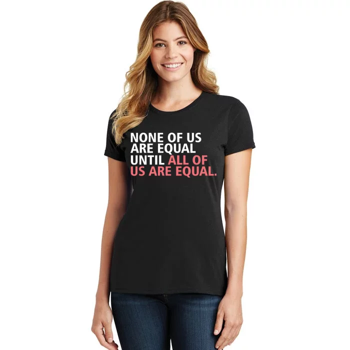 None of Us Are Equal Women's T-Shirt